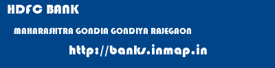 HDFC BANK  MAHARASHTRA GONDIA GONDIYA RAJEGAON  banks information 